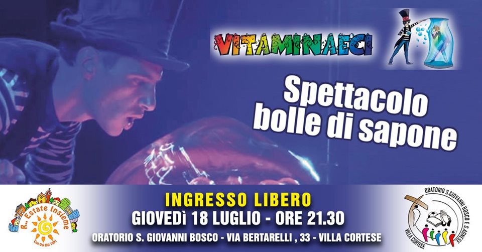 Giovedì 18 Luglio SPETTACOLO di BOLLE DI SAPONE grandi anzi grandissime con Vitaminaeci a Villa Cortese